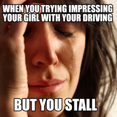 Meme Creator - Funny When you trying impressing your girl with your
