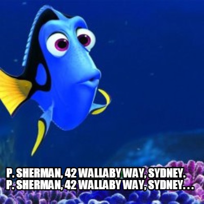 Meme Creator Funny P Sherman 42 Wallaby Way Sydney P Sherman 42 Wallaby Way Sydney Meme Generator At Memecreator Org