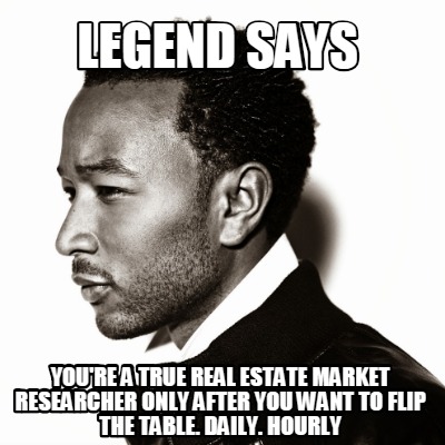 legend-says-youre-a-true-real-estate-market-researcher-only-after-you-want-to-fl