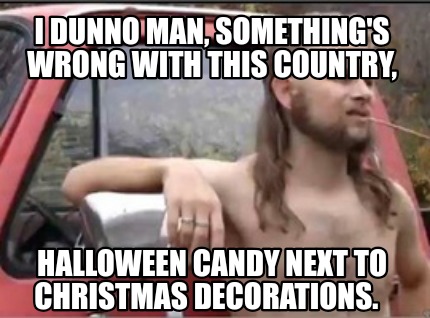 i-dunno-man-somethings-wrong-with-this-country-halloween-candy-next-to-christmas