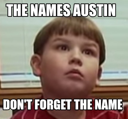 the-names-austin-dont-forget-the-name