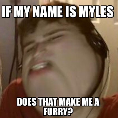 if-my-name-is-myles-does-that-make-me-a-furry
