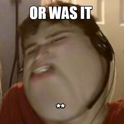 or-was-it-