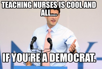 teaching-nurses-is-cool-and-all....-if-youre-a-democrat