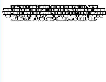 Meme Creator Funny Class Presentation Inner Me Just Do It Like We Practiced Stay On Track Meme Generator At Memecreator Org