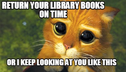 Meme Creator - Funny return your library books on time or i keep looking at you like this Meme Generator at MemeCreator.org!