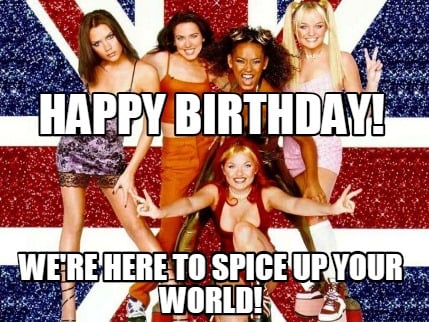 happy-birthday-were-here-to-spice-up-your-world