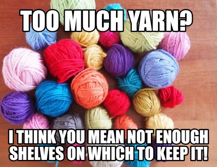 too-much-yarn-i-think-you-mean-not-enough-shelves-on-which-to-keep-it