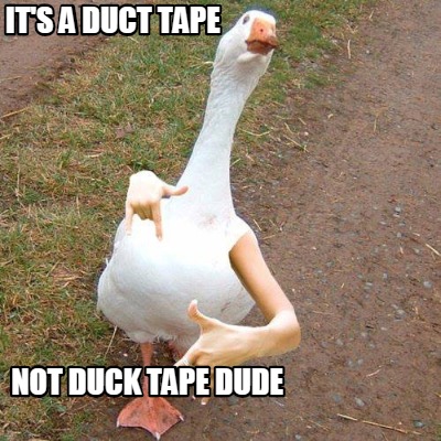 its-a-duct-tape-not-duck-tape-dude