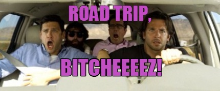 road-trip-bitcheeeez