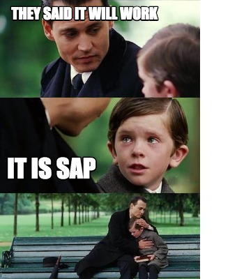 Meme Creator - Funny THEY SAID IT WILL WORK IT IS SAP Meme Generator at ! Meme Creator - Funny THEY SAID IT WILL WORK IT IS SAP Meme Generator at !