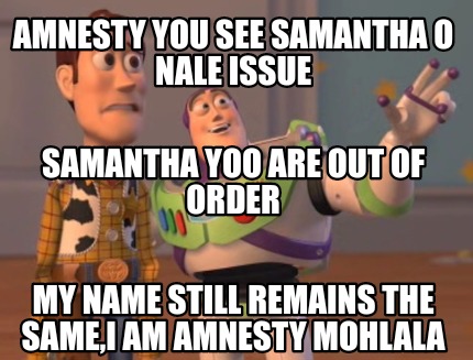Meme Creator - Funny Amnesty you see Samantha o nale issue My name still  remains the same,I am amnest Meme Generator at !