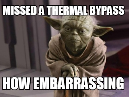 Meme Creator - Funny Missed a thermal bypass how embarrassing Meme ...