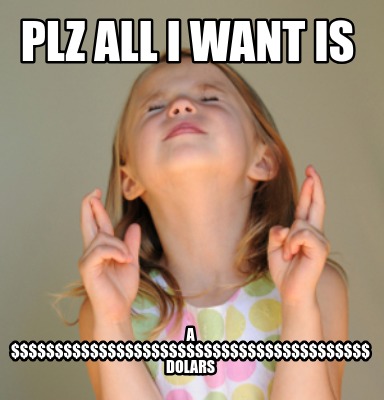plz-all-i-want-is-a-dolars7