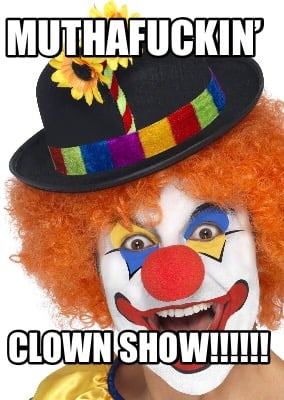 muthafuckin-clown-show