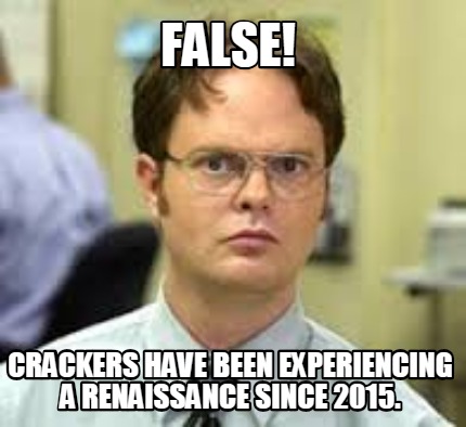 false-crackers-have-been-experiencing-a-renaissance-since-2015