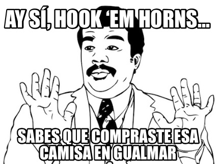 ay-s-hook-em-horns...-sabes-que-compraste-esa-camisa-en-gualmar