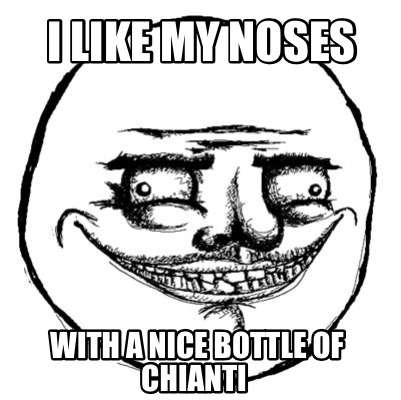 i-like-my-noses-with-a-nice-bottle-of-chianti