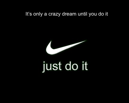 it's only crazy until you do it nike