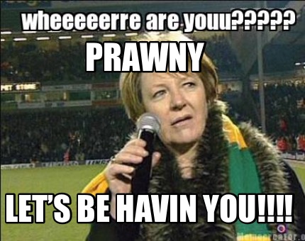 prawny-lets-be-havin-you