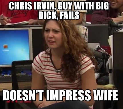 chris-irvin-guy-with-big-dick-fails-doesnt-impress-wife