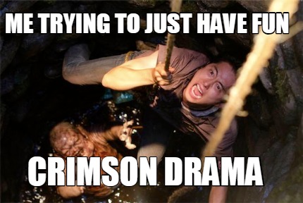 me-trying-to-just-have-fun-crimson-drama