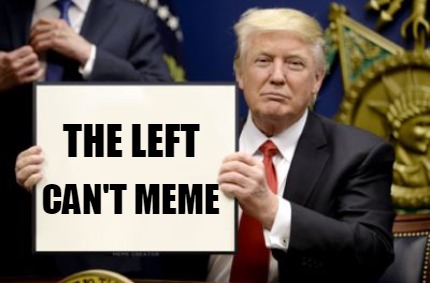 Too interested in "owning Libs" via creating childish memes and c...