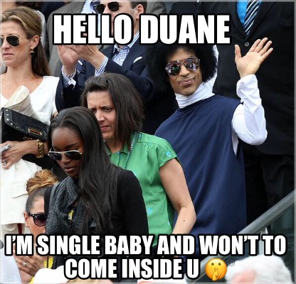 hello-duane-im-single-baby-and-wont-to-come-inside-u-