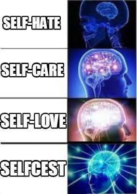 Meme Creator - Funny self-hate self-care self-love selfcest Meme Generator at ! Meme Creator - Funny self-hate self-care self-love selfcest Meme Generator at !