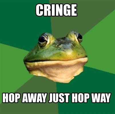 Meme Creator - Funny Cringe hop away just hop way Meme Generator at