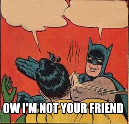 Meme Creator Funny Ow I M Not Your Friend Meme Generator At Memecreator Org Meme Creator Funny Ow I M Not Your Friend Meme Generator At Memecreator Org