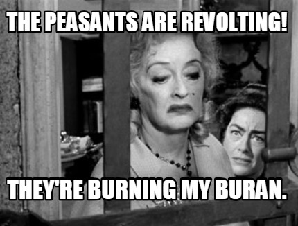 the-peasants-are-revolting-theyre-burning-my-buran