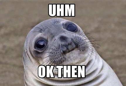Téléchargement gratuit Images Meme Creator Funny Uhm Ok Then Meme Generator At Memecreator Org le plus cool salutations