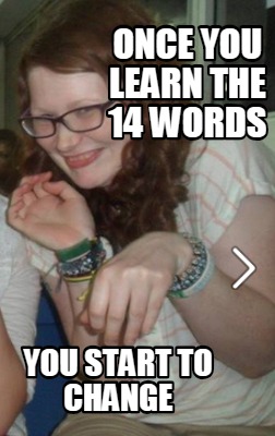 once-you-learn-the-14-words-you-start-to-change