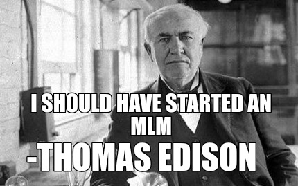 i-should-have-started-an-mlm-thomas-edison