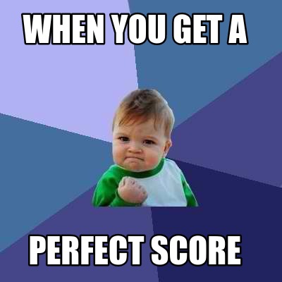 Meme Creator - Funny When you get a Perfect score Meme Generator at ...