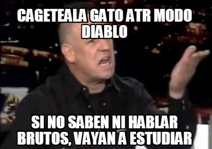 cageteala-gato-atr-modo-diablo-si-no-saben-ni-hablar-brutos-vayan-a-estudiar