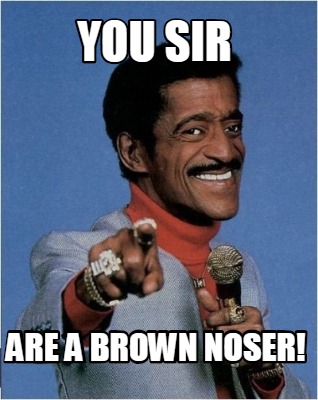 you-sir-are-a-brown-noser