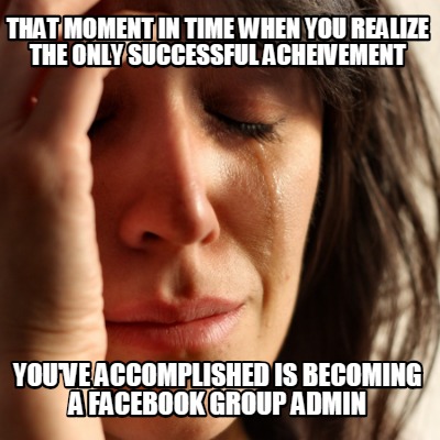 Meme Creator - Funny That moment in time when you realize the only successful acheivement you've acco Meme Generator at ! Meme Creator - Funny That moment in time when you realize the only successful acheivement you've acco Meme Generator at !