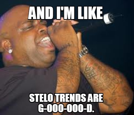 and-im-like-stelo-trends-are-g-ooo-ooo-d