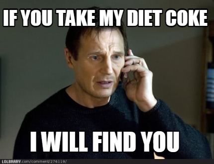 if-you-take-my-diet-coke-i-will-find-you