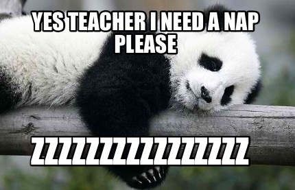 yes-teacher-i-need-a-nap-please-zzzzzzzzzzzzzzzz