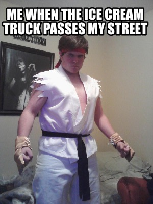 me-when-the-ice-cream-truck-passes-my-street