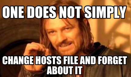 Meme Creator Funny One Does Not Simply Change Hosts File And Forget About It Meme Generator At Memecreator Org