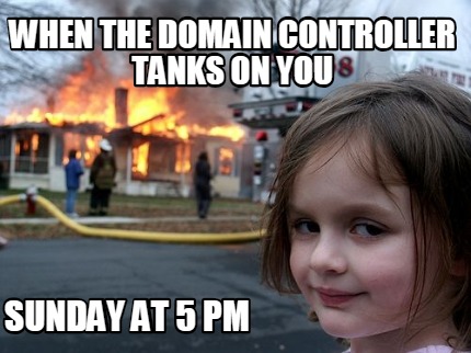 when-the-domain-controller-tanks-on-you-sunday-at-5-pm