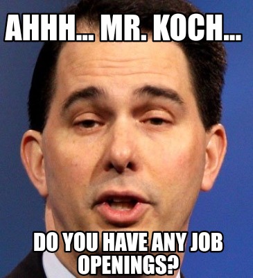 ahhh...-mr.-koch...-do-you-have-any-job-openings