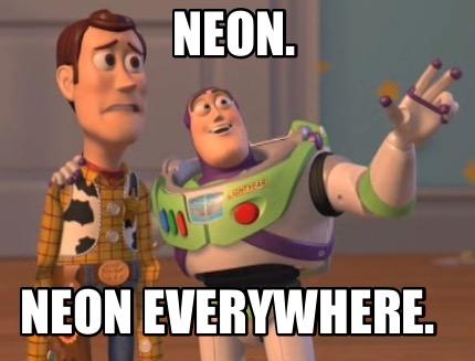Meme Creator - Funny Neon. Neon everywhere. Meme Generator at ...