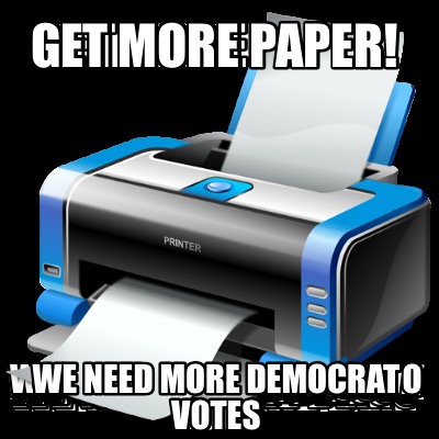 get-more-paper-we-need-more-democrat-votes