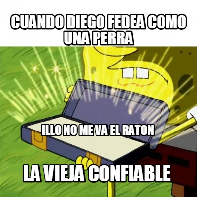 cuando-diego-fedea-como-una-perra-illo-no-me-va-el-raton-la-vieja-confiable