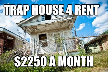 trap-house-4-rent-2250-a-month